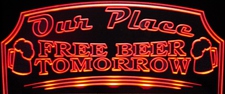Beer Bar Sign Our Place Free Beer Tomorrow Acrylic Lighted Edge Lit LED Sign / Light Up Plaque Full Size Made in USA